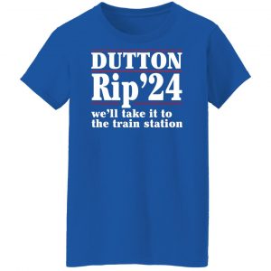 Dutton Rip 2024 We’ll Take It To The Train Station Shirt, Hoodie, Tank 25