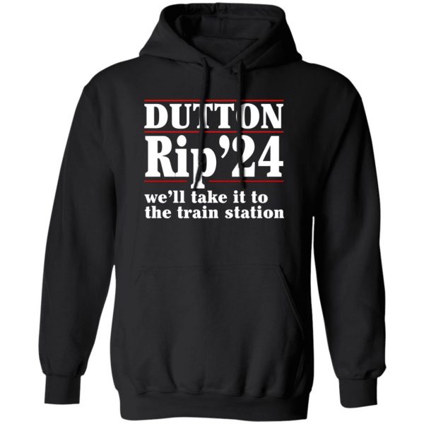 Dutton Rip 2024 We’ll Take It To The Train Station Shirt, Hoodie, Tank 3