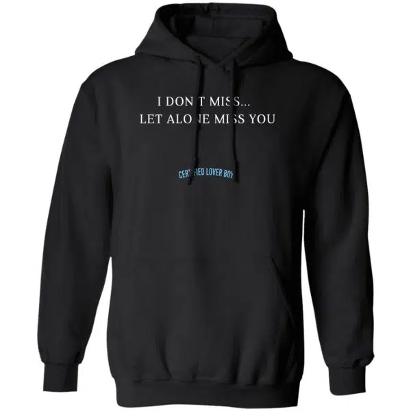 Drake Certified Lover Boy I Don’t Miss Let Alone Miss You Shirt, Hoodie, Tank 3