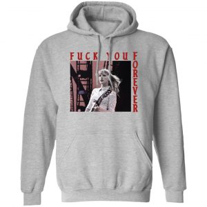 Taylor Swift Fuck You Forever Shirt, Hoodie, Tank Apparel