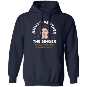 Jimmy's Brother The Singer The Guy With The Beautiful Voice Shirt, Hoodie, Tank 15