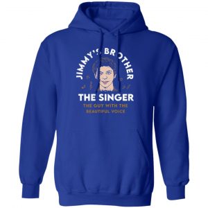 Jimmy's Brother The Singer The Guy With The Beautiful Voice Shirt, Hoodie, Tank 17
