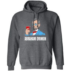 Abraham Drinkin Shirt, Hoodie, Tank 16