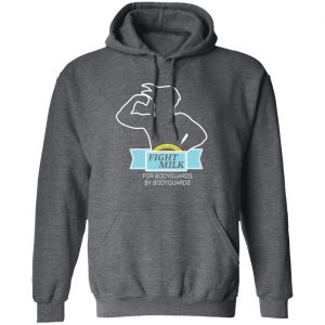 Fight Milk For Bodyguards By Bodyguards Shirt, Hoodie, Tank 15