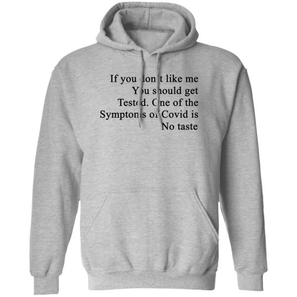 If You Don't Like Me You Should Get Tested One Of The Symptoms Of Covid Is No Taste Shirt, Hoodie, Tank 3