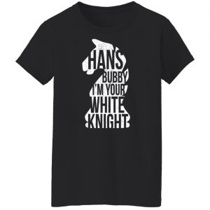 Hans Bubby I'm Your White Knight Shirt, Hoodie, Tank 22
