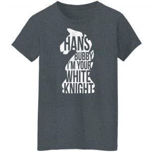 Hans Bubby I'm Your White Knight Shirt, Hoodie, Tank 23