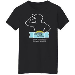 Fight Milk For Bodyguards By Bodyguards Shirt, Hoodie, Tank 21