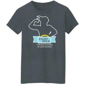 Fight Milk For Bodyguards By Bodyguards Shirt, Hoodie, Tank 22