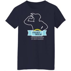 Fight Milk For Bodyguards By Bodyguards Shirt, Hoodie, Tank 23