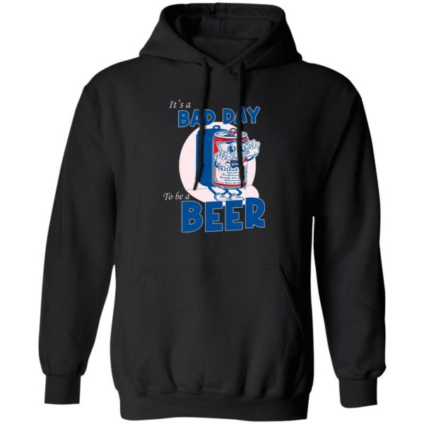 It’s A Bad Day To Be A Beer Shirt, Hooodie, Tank Apparel 3