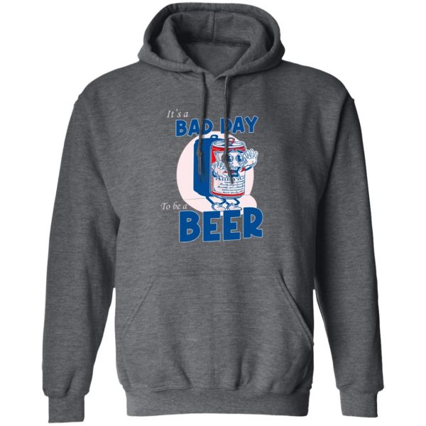 It’s A Bad Day To Be A Beer Shirt, Hooodie, Tank Apparel 5