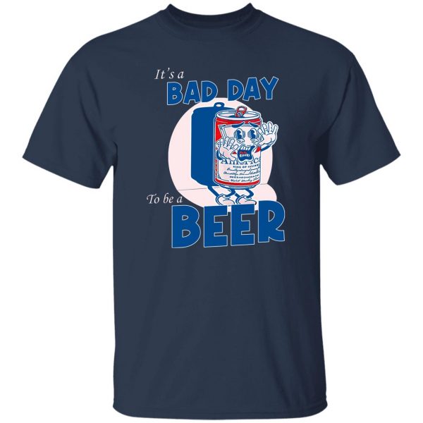 It’s A Bad Day To Be A Beer Shirt, Hooodie, Tank Apparel 9