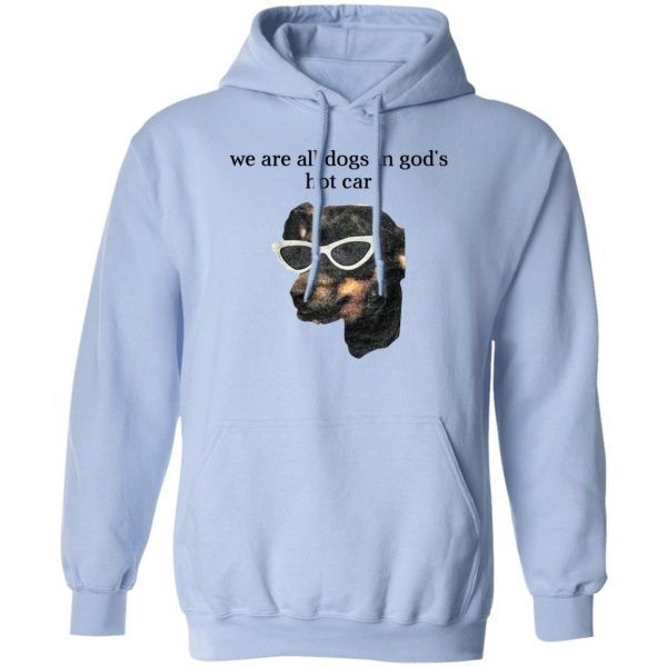 We Are All Dogs In God’S Hot Car Shirt, Hooodie, Tank Apparel 5