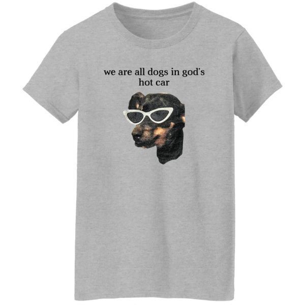 We Are All Dogs In God’S Hot Car Shirt, Hooodie, Tank Apparel 11