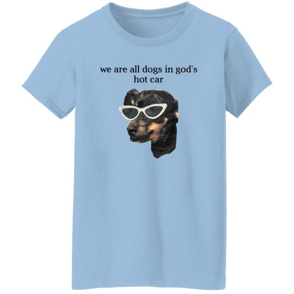 We Are All Dogs In God’S Hot Car Shirt, Hooodie, Tank Apparel 9
