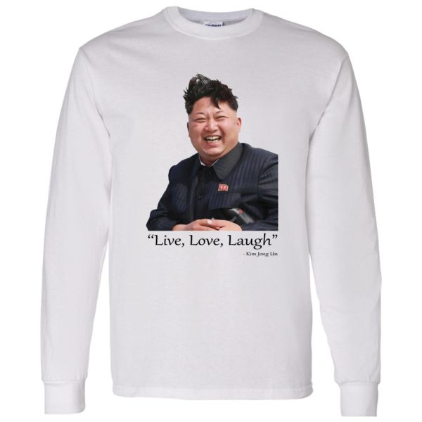 Live Love Laugh Kim Jong Un Shirt, Hoodie, Tank Apparel 5
