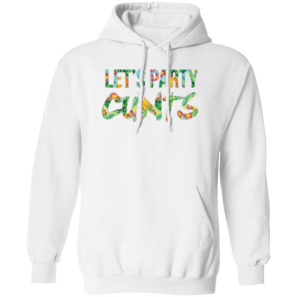 Let’s Party Cunts Shirt, Hoodie, Tank Apparel 3