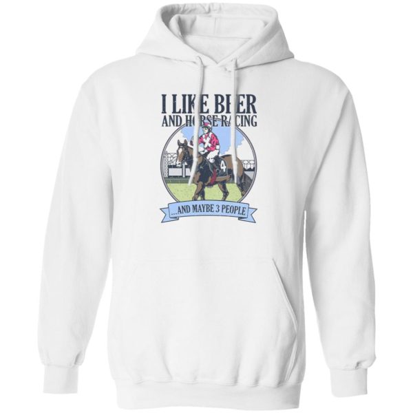 I Like Beer And Horse Racing And Maybe 3 People Shirt, Hoodie, Tank Apparel 3