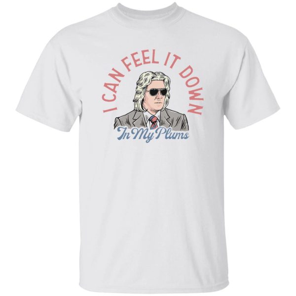 I Can Feel It Down In My Plums Shirt, Hoodie, Tank Apparel 4