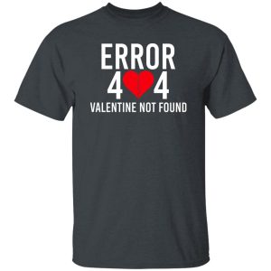 Error 404 Valentine Not Found Shirt, Hoodie, Tank 19