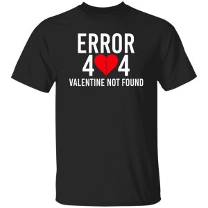 Error 404 Valentine Not Found Shirt, Hoodie, Tank 21