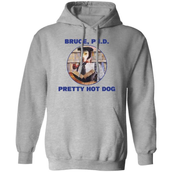Bruce PHD Pretty Hot Dog Shirt, Hoodie, Tank 3