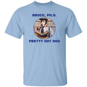 Bruce PHD Pretty Hot Dog Shirt, Hoodie, Tank 14