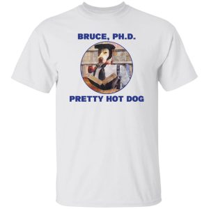 Bruce PHD Pretty Hot Dog Shirt, Hoodie, Tank 15