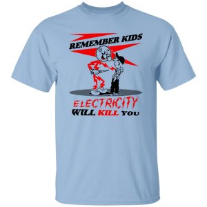 Remember Kids Electricity Will Kill You Shirt, Hoodie, Tank 9