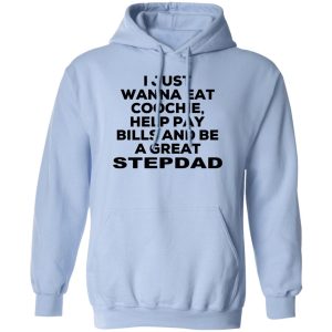 I Just Wanna Eat Coochie Help Pay Bills And Be A Great Stepdad Shirt, Hoodie, Tank 13