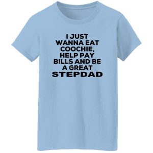 I Just Wanna Eat Coochie Help Pay Bills And Be A Great Stepdad Shirt, Hoodie, Tank 17