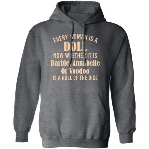 Every Woman Is A Doll Now Whether It Is Barbie Annabelle Or Voodoo Shirt, Hoodie, Tank 17