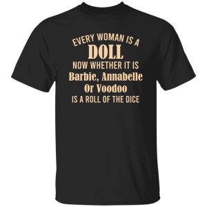 Every Woman Is A Doll Now Whether It Is Barbie Annabelle Or Voodoo Shirt, Hoodie, Tank 20