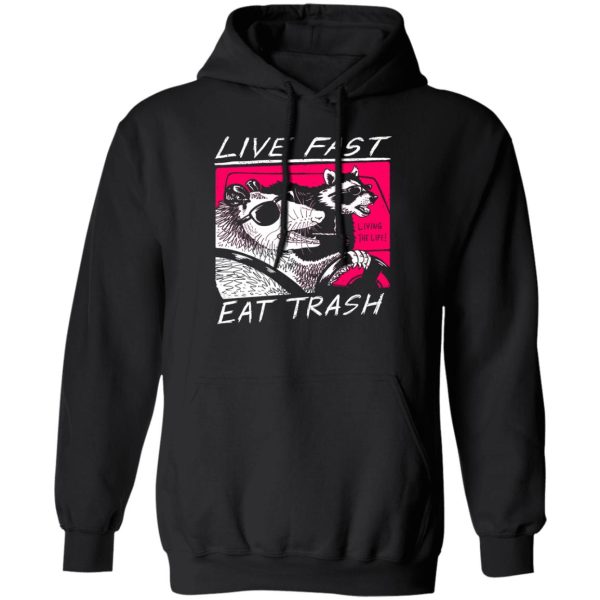 Live Fast Eat Trash Living The Life Shirt, Hoodie, Tank 3