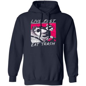 Live Fast Eat Trash Living The Life Shirt, Hoodie, Tank 17
