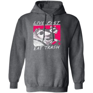 Live Fast Eat Trash Living The Life Shirt, Hoodie, Tank 16