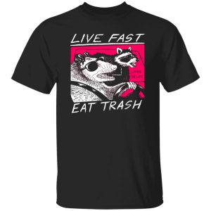 Live Fast Eat Trash Living The Life Shirt, Hoodie, Tank 18