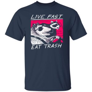 Live Fast Eat Trash Living The Life Shirt, Hoodie, Tank 21