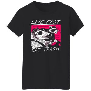 Live Fast Eat Trash Living The Life Shirt, Hoodie, Tank 22