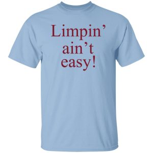Limpin' Ain't Easy Shirt, Hoodie, Tank 14
