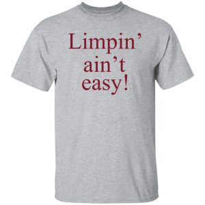 Limpin' Ain't Easy Shirt, Hoodie, Tank 16