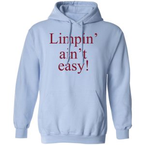 Limpin' Ain't Easy Shirt, Hoodie, Tank 13
