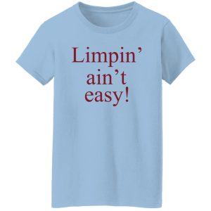 Limpin' Ain't Easy Shirt, Hoodie, Tank 17