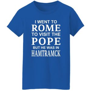 I Went To Rome To Visit The Pope But He Was In Hamtramck Shirt, Hoodie, Tank 22