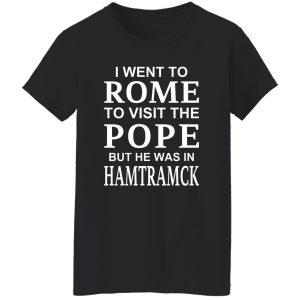 I Went To Rome To Visit The Pope But He Was In Hamtramck Shirt, Hoodie, Tank 23