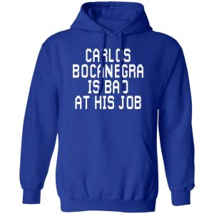 Carlos Bocanegra Is Bad At His Job Shirt, Hoodie, Tank 17