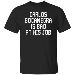 Carlos Bocanegra Is Bad At His Job Shirt, Hoodie, Tank 18