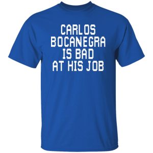 Carlos Bocanegra Is Bad At His Job Shirt, Hoodie, Tank 20