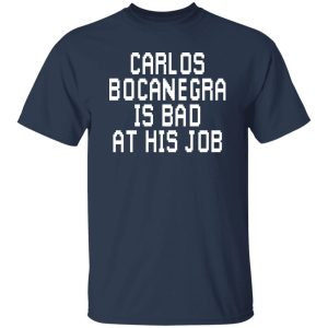 Carlos Bocanegra Is Bad At His Job Shirt, Hoodie, Tank 21